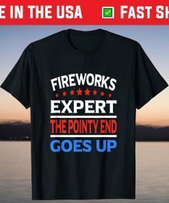 Fireworks Expert 4th Of July The Pointy end Goes Up Classic T-Shirt