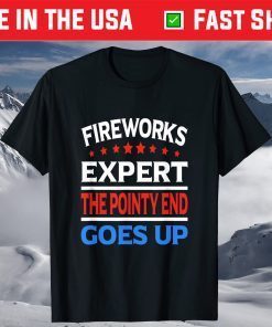 Fireworks Expert 4th Of July The Pointy end Goes Up Classic T-Shirt