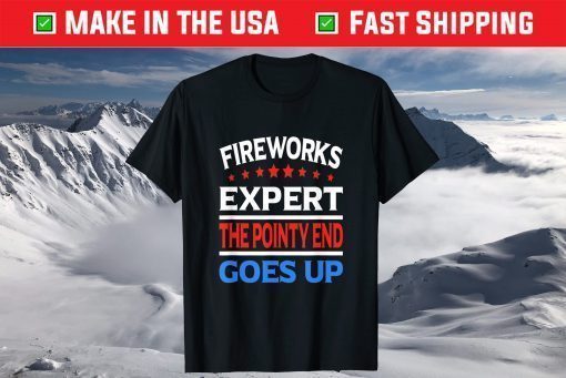 Fireworks Expert 4th Of July The Pointy end Goes Up Classic T-Shirt