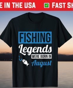 Fishing Legends Were Born In August Birthday T-Shirt