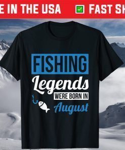 Fishing Legends Were Born In August Birthday T-Shirt