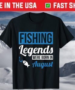 Fishing Legends Were Born In August Birthday Classic T-Shirts