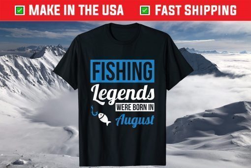 Fishing Legends Were Born In August Birthday Classic T-Shirts