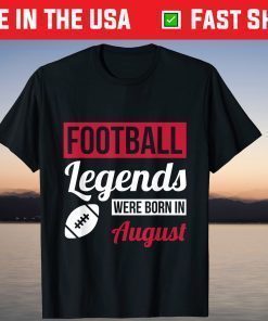 Football Legends Were Born In August Birthday Us 2021 T-Shirt