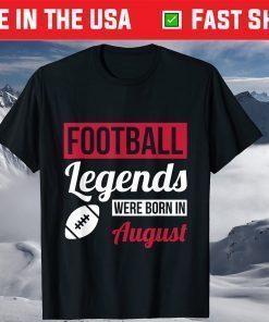 Football Legends Were Born In August Birthday Us 2021 T-Shirt