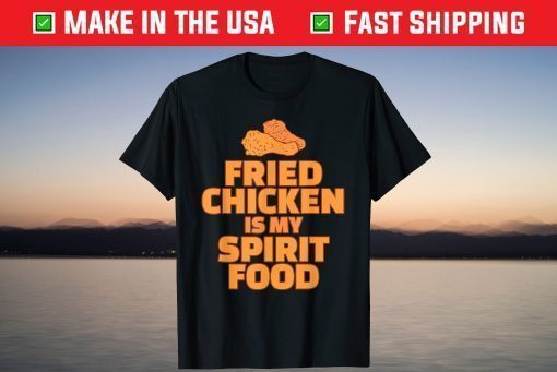 Fried Chicken is my Spirit Food T-Shirt