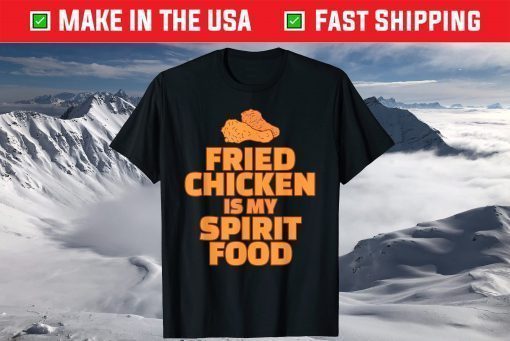 Fried Chicken is my Spirit Food T-Shirt