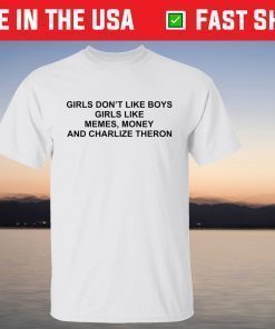 Girls Don’t Like Boys Girls Like Memes Money And Charlize Theron T-Shirt