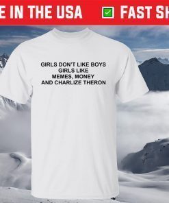 Girls Don’t Like Boys Girls Like Memes Money And Charlize Theron T-Shirt