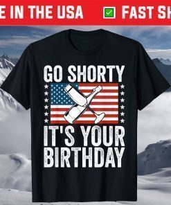 Go Shorty Its Your Birthday 4th of July Funny USA Patriotic Classic T-Shirt