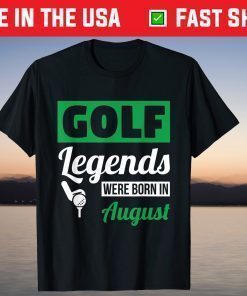 Golf Legends Were Born In August Birthday Classic T-Shirt