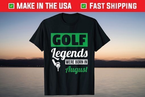 Golf Legends Were Born In August Birthday Classic T-Shirt