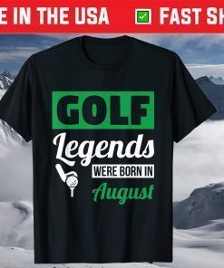 Golf Legends Were Born In August Birthday Classic T-Shirt