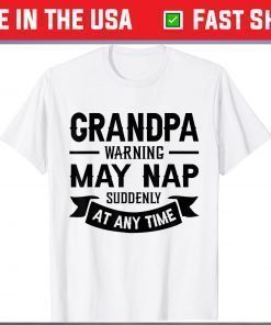 Grandpa Warning May Nap Suddenly At Any Time Classic T-Shirt