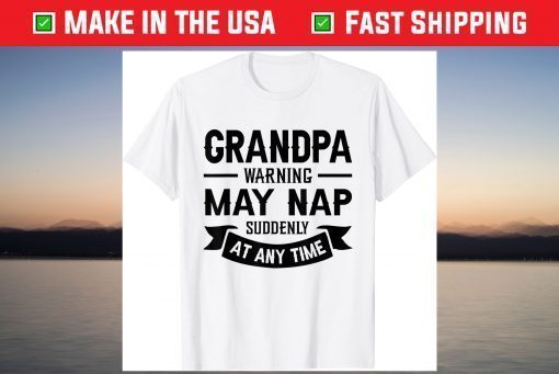 Grandpa Warning May Nap Suddenly At Any Time Classic T-Shirt