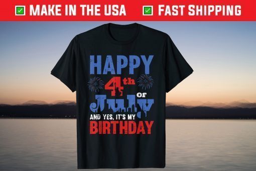 Happy July 4th And Yes It's My Birthday American Patriotic Classic T-Shirt