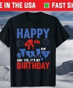 Happy July 4th And Yes It's My Birthday American Patriotic Classic T-Shirt