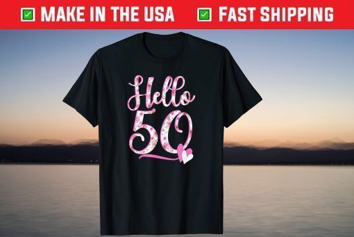 Hello Fifty 50 Years 50th Birthday Flowers T-shirt