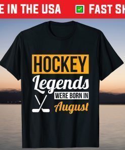 Hockey Legends Were Born In August Birthday Unisex T-Shirt