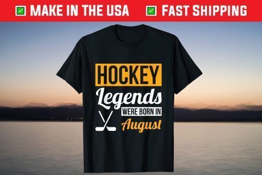 Hockey Legends Were Born In August Birthday Unisex T-Shirt