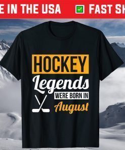 Hockey Legends Were Born In August Birthday Unisex T-Shirt