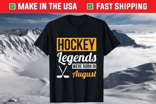 Hockey Legends Were Born In August Birthday Unisex T-Shirt