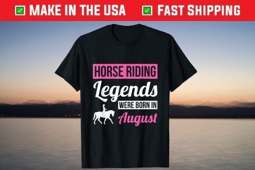 Horse Riding Legends Were Born In August Birthday T-Shirt