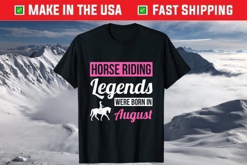 Horse Riding Legends Were Born In August Birthday T-Shirt