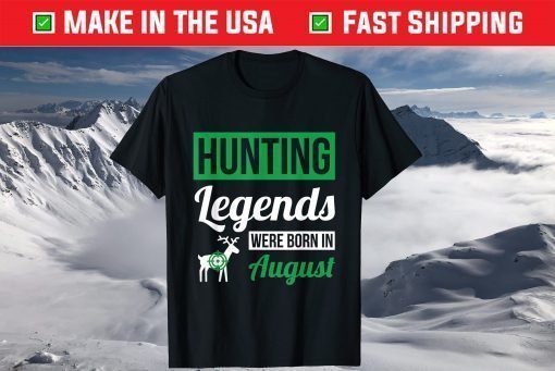 Hunting Legends Were Born In August Birthday T-Shirt