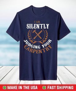 I Am Silently Judging Your Carpentry Classic T-Shirt