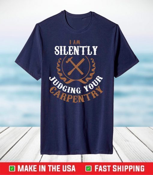 I Am Silently Judging Your Carpentry Classic T-Shirt