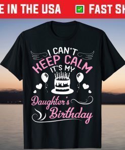 I Can't Keep Calm It's My Daughter's Birthday Classic T-Shirt