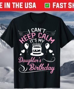 I Can't Keep Calm It's My Daughter's Birthday Classic T-Shirt