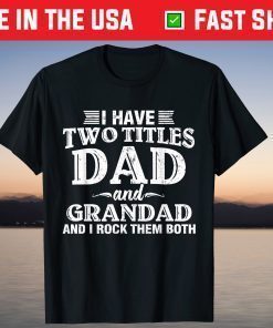 I Have Two Titles Dad And Grandad Grandpa Father's Day T-Shirt