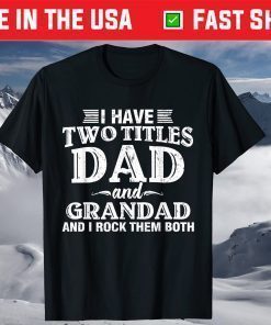 I Have Two Titles Dad And Grandad Grandpa Father's Day T-Shirt