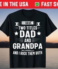 I Have Two Titles Dad And Grandpa Classic T-Shirt