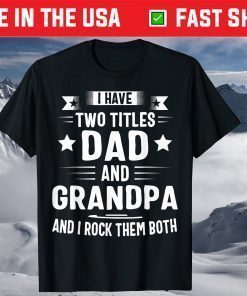 I Have Two Titles Dad And Grandpa Classic T-Shirt