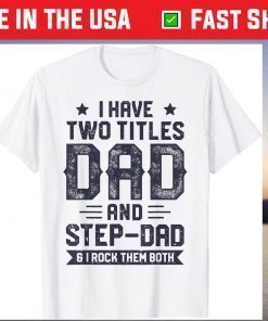 I Have Two Titles Dad And Step Dad Fathers Day Daddy Classic T-Shirt