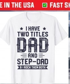 I Have Two Titles Dad And Step Dad Fathers Day Daddy Classic T-Shirt