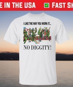 I Like The Way You Work It No Diggity T-Shirt