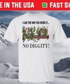 I Like The Way You Work It No Diggity T-Shirt