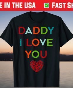 I Love Daddy Heart Dad Happy Fathers Day T-Shirt