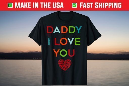 I Love Daddy Heart Dad Happy Fathers Day T-Shirt