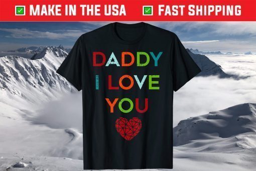 I Love Daddy Heart Dad Happy Fathers Day T-Shirt