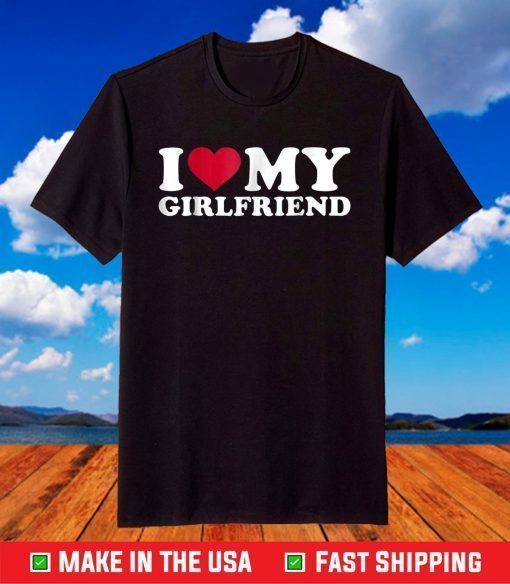 I Love My Girlfriend Classic T-Shirt