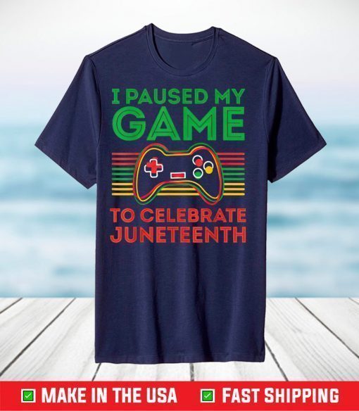 I Paused My Game to Celebrate Juneteeth T-Shirt