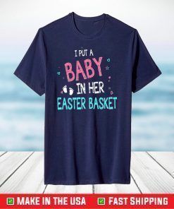 I Put A Baby In Her Easter Basket T-Shirt