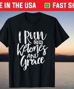 I Run On Ketones and Grace Keto Diet T-Shirt