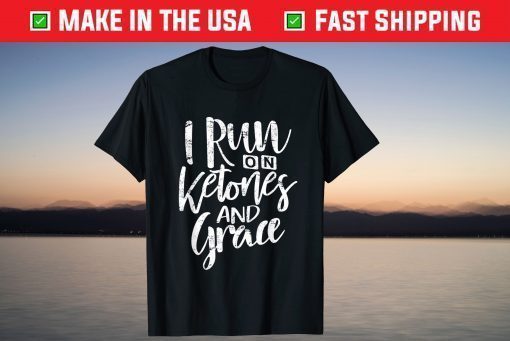 I Run On Ketones and Grace Keto Diet T-Shirt