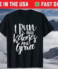 I Run On Ketones and Grace Keto Diet T-Shirt